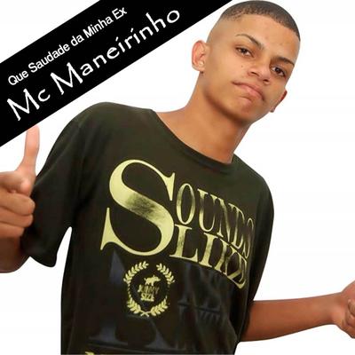 Que Saudade da Minha Ex By MC Maneirinho's cover