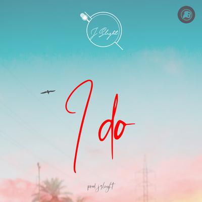 I Do By J Slught's cover