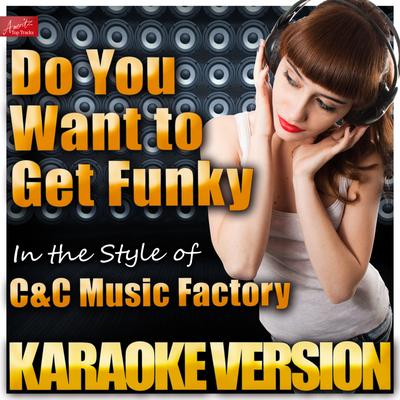 Do You Want to Get Funky (In the Style of C&C Music Factory (Candc) ) [Karaoke Version] By Ameritz Top Tracks's cover