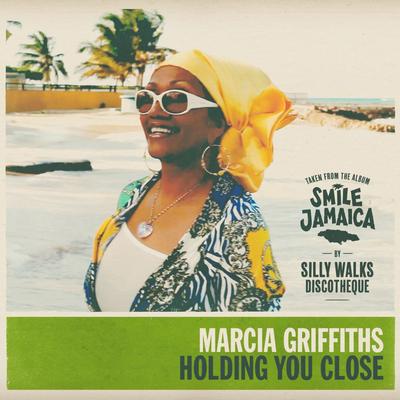Holding You Close By Marcia Griffiths, Silly Walks Discotheque's cover