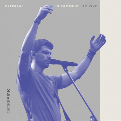 Preparai o Caminho (Ao Vivo) By Central MSC, Renato Mimessi, Rafael Bicudo's cover