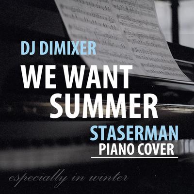 We Want Summer (Staserman Piano Cover) By DJ DimixeR's cover