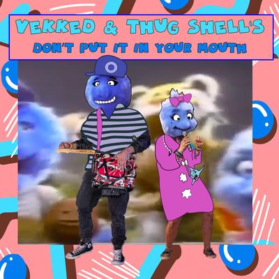 Don't Put It in Your Mouth By Vekked, Thug Shells's cover