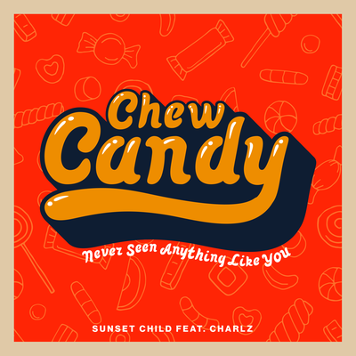 Chew Candy (Never Seen Anything Like You) (Radio Edit) By Sunset Child, Charlz's cover