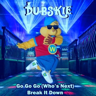 Go Go Go (Who's Next) Break It Down By Dubskie's cover