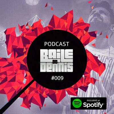 Podcast Baile do Dennis #009 By DENNIS's cover