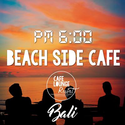PM:6:00 Beach Side Café, Bali's cover