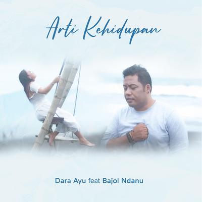 Arti Kehidupan By Dara Ayu, Bajol Ndanu's cover