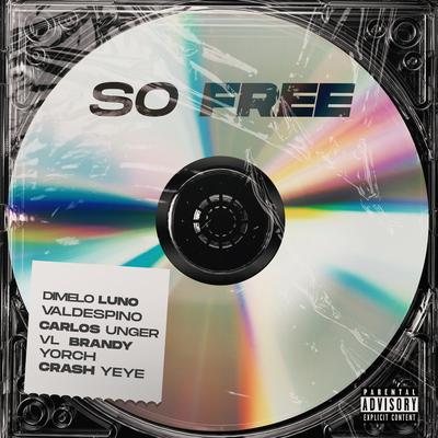 So Free By Carlos Unger, Crash Yeye, Valdespino, VL Brandy, Yorch, Dimelo Luno's cover