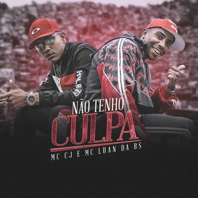 Não Tenho Culpa By MC CJ, MC Luan da BS's cover