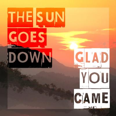 Glad You Came (Radio Edit) By The Sun Goes Down's cover