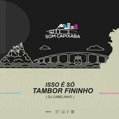 Isso é só Tambor Fininho By SOM CAPIXABA's cover