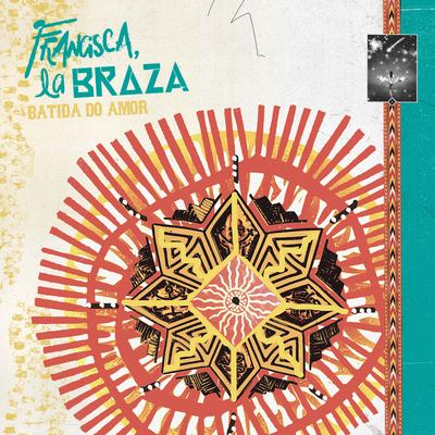 Batida do Amor By Francisca La Braza, Francisco, el Hombre, BRAZA's cover