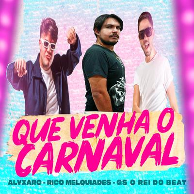 Que Venha o Carnaval By Alvxaro, Rico melquiades, GS O Rei do Beat's cover