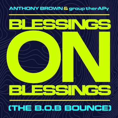 Blessings On Blessings (The B.O.B. Bounce) By Anthony Brown & group therAPy's cover