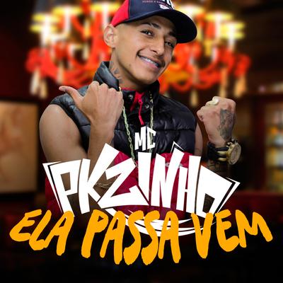 Ela Passa Vem By Mc Pkzinho's cover