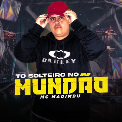 To Solteiro no Mundão By Mc Madimbu's cover