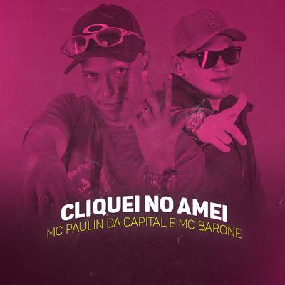 Cliquei no Amei By MC Paulin da Capital, Mc Barone's cover