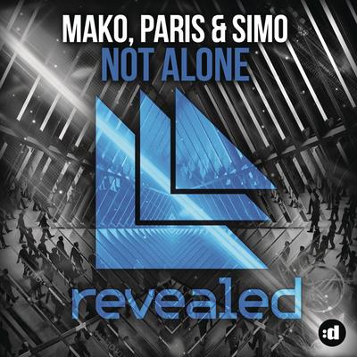 Not Alone (Original Mix) By Mako, Paris & Simo's cover