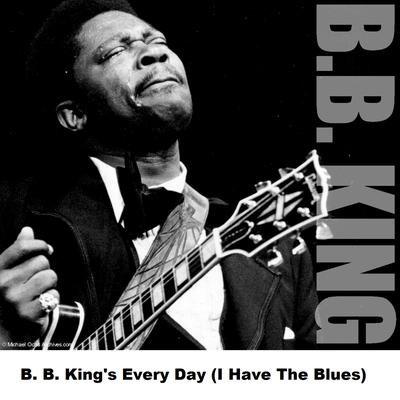 B. B. King's Every Day (I Have The Blues)'s cover