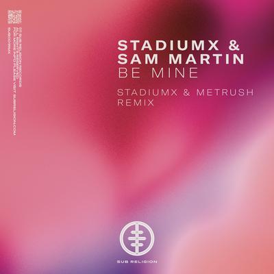 Be Mine (Stadiumx & Metrush Remix) By Stadiumx, Sam Martin's cover