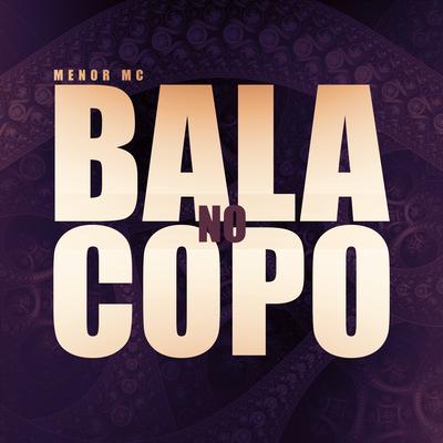 Bala no Copo By Menor MC's cover