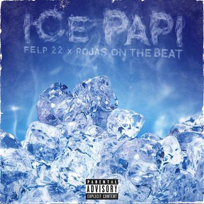 Ice Papi By Rojas On The Beat, Felp 22's cover