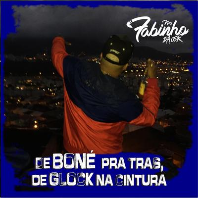 De Boné pra Tras, de Glock na Cintura By MC Fabinho da OSK's cover