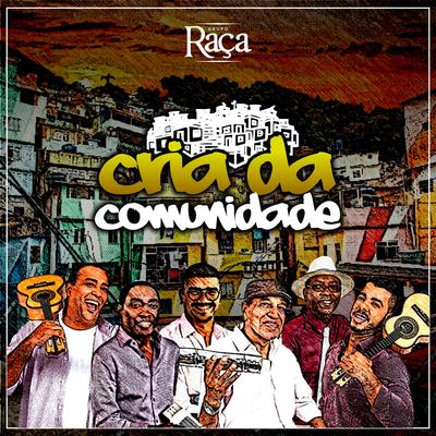 Cria da Comunidade By Grupo Raça's cover