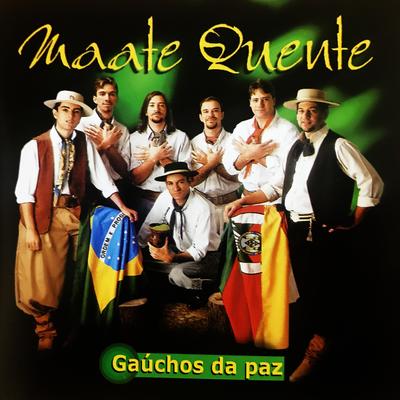 Gaúchos da Paz By Grupo Maate Quente, Tchê Garotos's cover