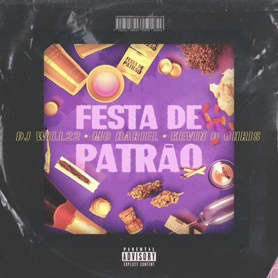 Festa de Patrão By MC Hariel, DJ Will22, MC Kevin o Chris's cover