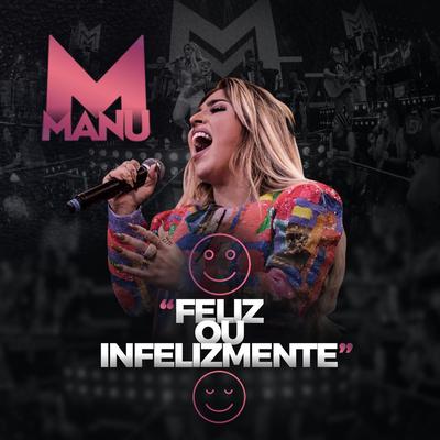 Feliz ou Infelizmente (Ao Vivo) By Manu's cover