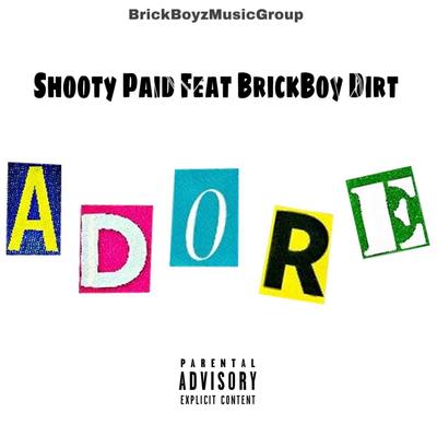 Adore By Shooty Paid, Brickboy Dirt's cover