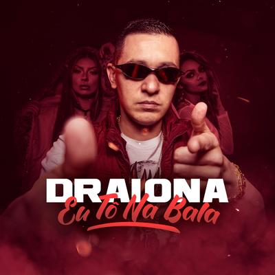 Eu Tô na Bala By Draiona's cover