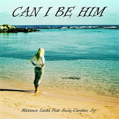 Can I Be Him By Maxence Luchi, Anne-Caroline Joy's cover