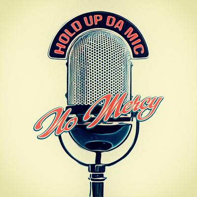 Hold up da Mic By No Mercy's cover