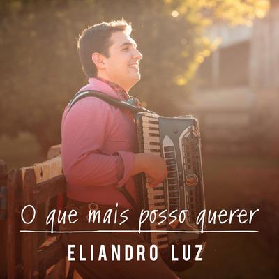 O Que Mais Posso Querer By Eliandro Luz's cover
