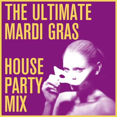 The Ultimate Mardi Gras House Party Mix's cover