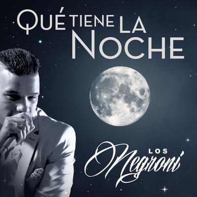 Que Tiene la Noche By Los Negroni, Chacho Ramos's cover