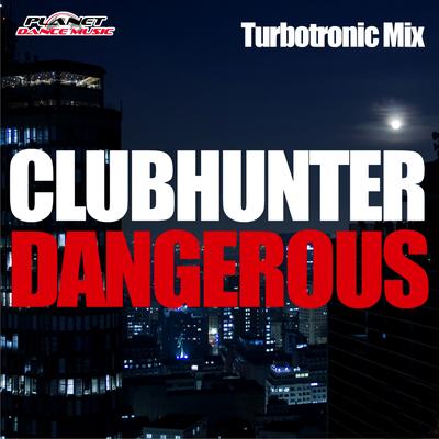 Dangerous (Turbotronic Extended Mix) By Clubhunter, Turbotronic's cover