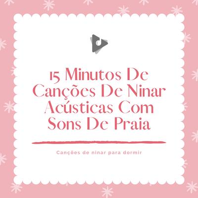 Você é minha luz do sol com sons suaves do oceano (Instrumental Acústico) By Canções de ninar para dormir, Canção de Ninar, Canção de Ninar Bebe's cover