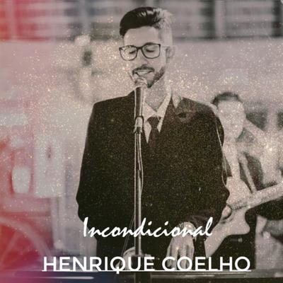 Incondicional By Henrique Coelho's cover