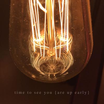 time to see you (are up early)'s cover