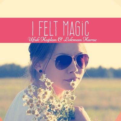 I Felt Magic By Lokman Karak, Ufuk KAPLAN's cover