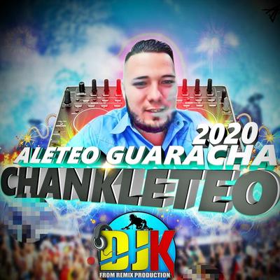 Chankleteo 2020 (Aleteo Zapateo Guaracha Chankleteo) By DJ K's cover