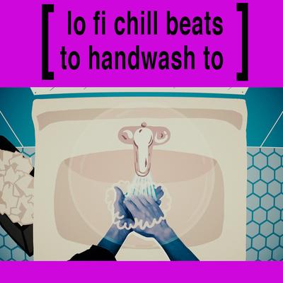 Handwash Sesh: Lofi Chill Beats For Your Quarantine's cover