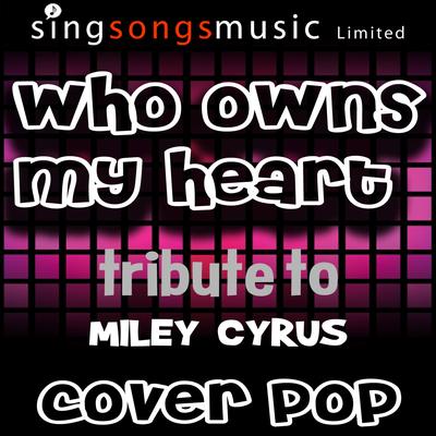 Who Owns My Heart (A Tribute to Miley Cyrus) By Cover Pop's cover