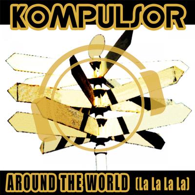 Around the World (La La La La) [Single Edit] By Kompulsor's cover