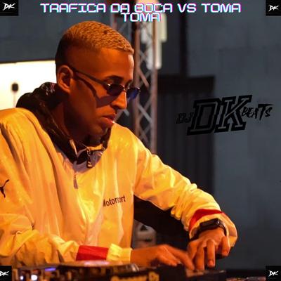 TRAFICA DA BOCA VS TOMA TOMA By DJ DK BEATS, Mc Dricka, MC Roger's cover