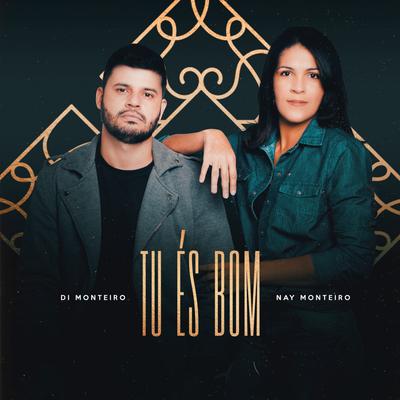 Tu És Bom By Nay Monteiro, Di Monteiro's cover